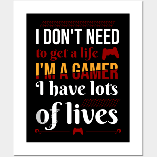 I don't need to get a life. I'm a gamer I have lots of lives Posters and Art